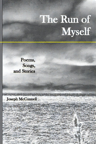 The Run Of Myself Poems, Songs, And Stories, De Mcnell, Joseph. Editorial Lightning Source Inc, Tapa Blanda En Inglés