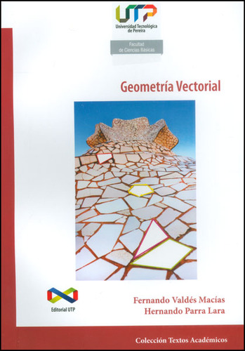 Geometría vectorial, de Fernando Valdés Macías, Hernando Parra Lara. Editorial U. Tecnológica de Pereira, tapa blanda, edición 2014 en español