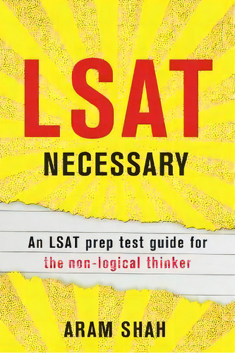 Lsat Necessary : An Lsat Prep Test Guide For The Non-logical Thinker, De Aram Shah. Editorial 99 Pages Or Less Publishing Llc, Tapa Blanda En Inglés