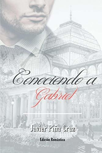 Conociendo A Gabriel, De Javier Pina Cruz., Vol. N/a. Editorial Independently Published, Tapa Blanda En Español, 2019