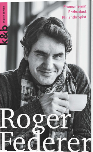 Libro Roger Federer: Phenomenon. Enthusiast. Philanthropis