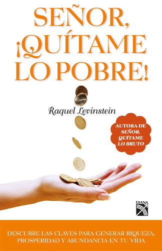 Señor, ¡quítame lo pobre!, de Levinstein, Raquel. Serie Vivir mejor Editorial Diana México, tapa blanda en español, 2011