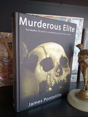 Murderous Elite. The Waffen Ss Record War Crimes. Pontolillo