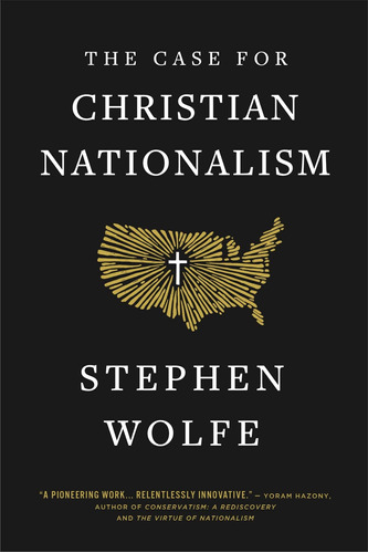 Book : The Case For Christian Nationalism - Wolfe, Stephen