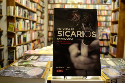 Historias De Sicarios En Uruguay. Gustavo Leal.