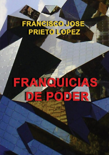 Franquicias De Poder, De Lopez Jose Prieto, Francisco. Editorial Bubok Publishing, Tapa Blanda En Español