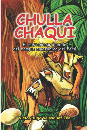 Libro  Chullachaqui  El Misterioso Duende Del Bosque Amazóni