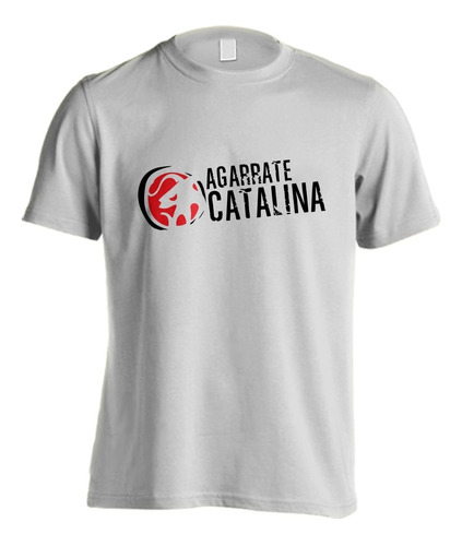 Remera Agarrate Catalina #09 Rock Artesanal Planta Nuclear