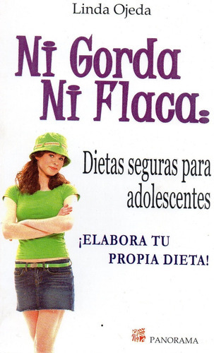 Ni Gorda Ni Flaca: Dietas Seguras Para Adolescentes ¡elabora Tu Propia Dieta!, De Linda Ojeda. Editorial Panorama, Tapa Blanda En Español