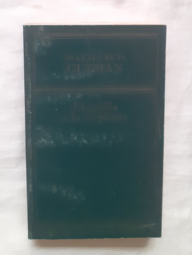 El Aguila Y La Serpiente Martin Luis Guzman Libro Original 