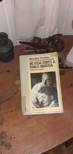 Mi Vida Junto A Pablo Neruda // Matilde Urrutia