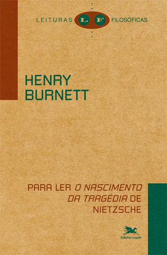 Para ler "O nascimento da tragédia" de Nietzsche, de Burnett, Henry. Série Coleção Leituras Filosóficas Editora Associação Nóbrega de Educação e Assistência Social, capa mole em português, 2012