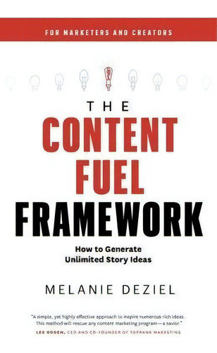 The Content Fuel Framework : How To Generate Unlimited Story Ideas (for Marketers And Creators), De Melanie Deziel. Editorial Storyfuel Press, Tapa Blanda En Inglés
