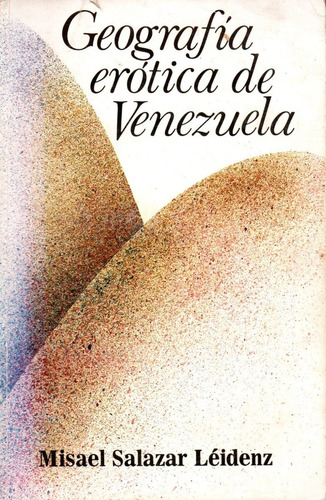 Geografía Erótica De Venezuela - Misael Salazar Léidenz