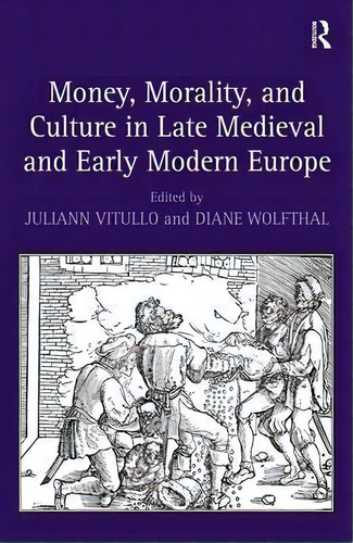 Money, Morality, And Culture In Late Medieval And Early Modern Europe, De Diane Wolfthal. Editorial Taylor Francis Ltd, Tapa Dura En Inglés