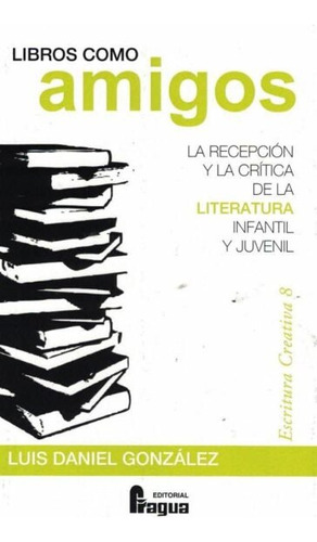 Libro Libros Como Amigos : La Recepciã³n Y La Crã­tica De...