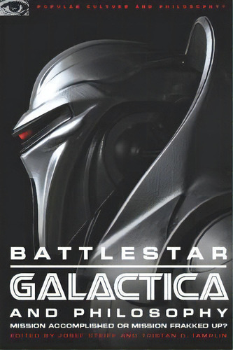 Battlestar Galactica And Philosophy, De Josef Steiff. Editorial Cricket Books Division Carus Publishing Co, Tapa Blanda En Inglés