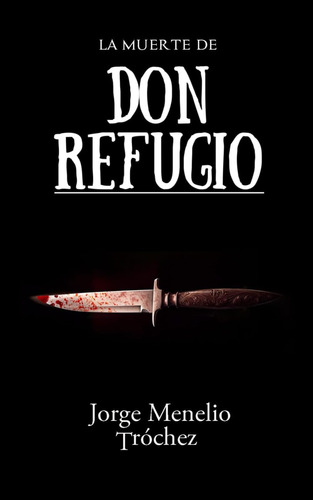 Libro: La Muerte De Don Refugio (spanish Edition)