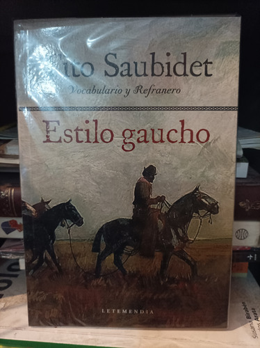 Estilo Gaucho. Vocabulario Y Refranero. Tito Saubidet