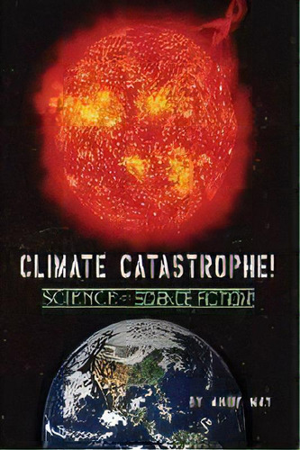 Climate Catastrophe! Science Or Science Fiction?, De Andy May. Editorial Andy May Petrophysicist, Tapa Blanda En Inglés