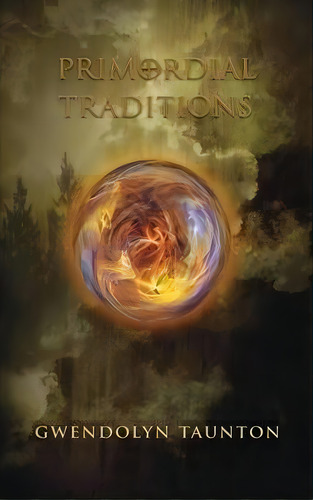 Primordial Traditions, De Gwendolyn Taunton. Editorial Manticore Press, Tapa Dura En Inglés