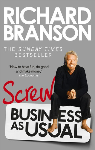 Screw Business As Usual / Sir Richard Branson