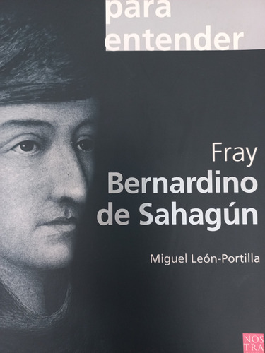 Para Entender Fray Bernandino De Sahagún - M León-portilla