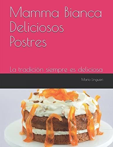 Libro: Mamma Bianca Deliciosos Postres: La Tradición Siempre