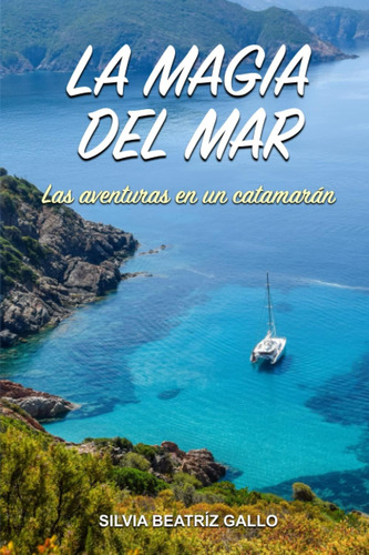 Libro: La Magia Del Mar: Las Aventuras En Un Catamarán (span