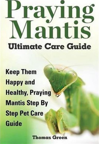 Praying Mantis Ultimate Care Guide - Thomas Green (paperb...