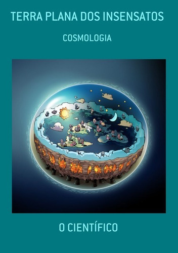 Terra Plana Dos Insensatos: Cosmologia, De O Científico. Série Não Aplicável, Vol. 1. Editora Clube De Autores, Capa Mole, Edição 3 Em Português, 2021