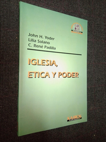 Iglesia Etica Y Poder John Yoder Lilia Solano Rene Padilla