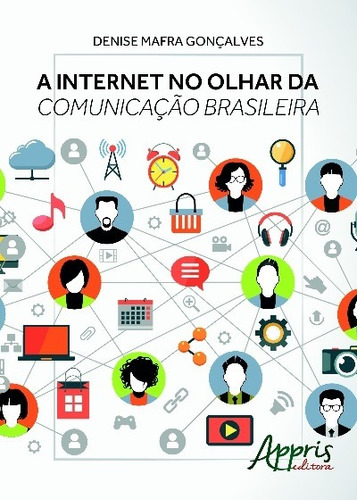 A internet no olhar da comunicação brasileira, de Gonçalves, Denise Mafra. Appris Editora e Livraria Eireli - ME, capa mole em português, 2016