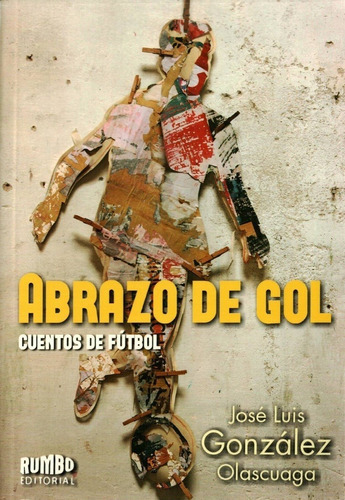 Abrazo De Gol, De Jose Luis Gonzalez Olascuaga. Editorial Rumbo En Español