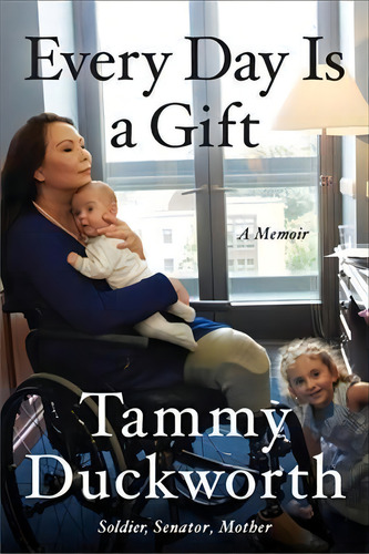 Every Day Is A Gift : A Memoir, De Senator Tammy Duckworth. Editorial Little, Brown & Company, Tapa Blanda En Inglés