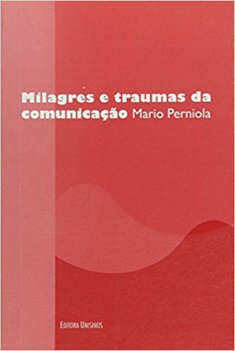 Milagres E Traumas Da Comunicaçao, De Perniola, Mario. Editora Unisinos, Capa Mole, Edição 1ª Edição  2013 Em Português