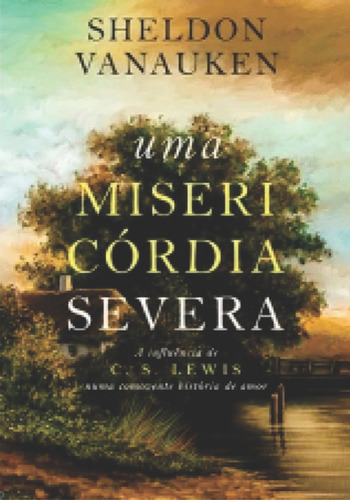 UMA MISERICORDIA SEVERA, de SHELDON VANAUKEN. Editora ULTIMATO em português, 2019