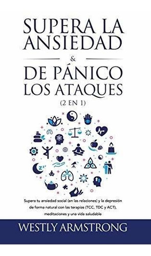 Supera La Ansiedad Y Los Ataques De Panico (2 En 1), De Wesley Armstrong. Editorial Devon House Press, Tapa Dura En Español, 2021