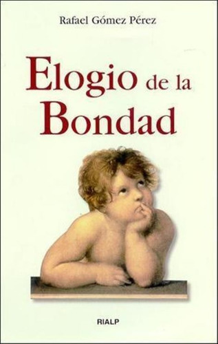 Elogio De La Bondad, De Rafael Gómez Pérez. Editorial Rialp En Español