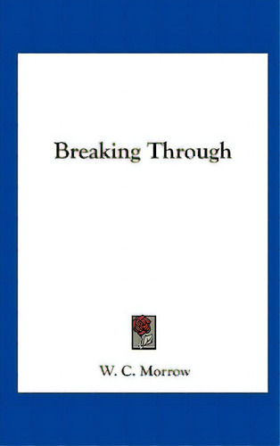 Breaking Through, De Morrow, William Chambers. Editorial Kessinger Pub Llc, Tapa Dura En Inglés