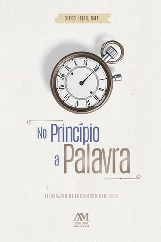 No Princípio a Palavra: Itinerário de Encontros com Deus, de Andrade, Diego de Jesus Lelis. Editora Ação Social Claretiana, capa mole em português, 2020