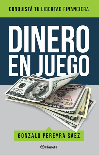 Libro Dinero En Juego - Gonzalo Pereyra Saez - Planeta