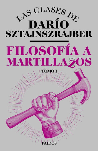 Filosofia A Martillazos. Dario Sztajnszrajber. Planeta