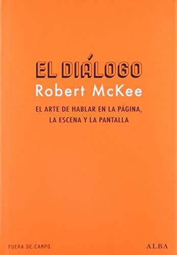 El Diálogo: El Arte De Hablar En La Página, La Escena Y La P