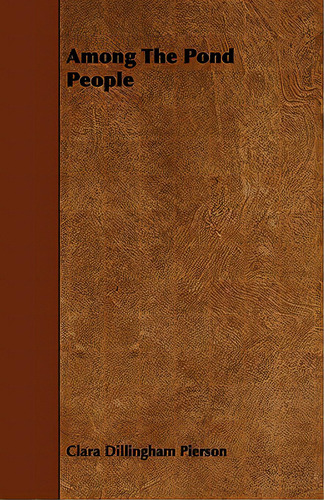 Among The Pond People, De Pierson, Clara Dillingham. Editorial Sanford Pr, Tapa Blanda En Inglés