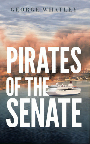 Pirates Of The Senate, De Whatley, George. Editorial Lightning Source Inc, Tapa Blanda En Inglés