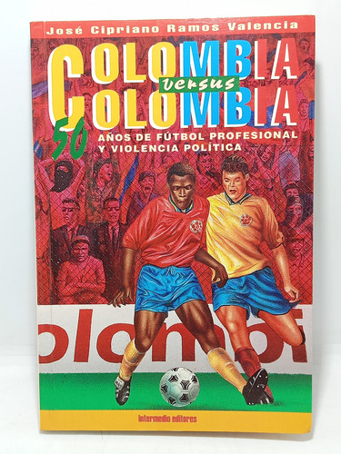 Colombia Vs Colombia - 50 Años De Fútbol Y Violencia -1998