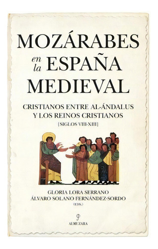 Mozarabes En La Espaãâa Medieval, De Lora Serrano. Editorial Almuzara En Español