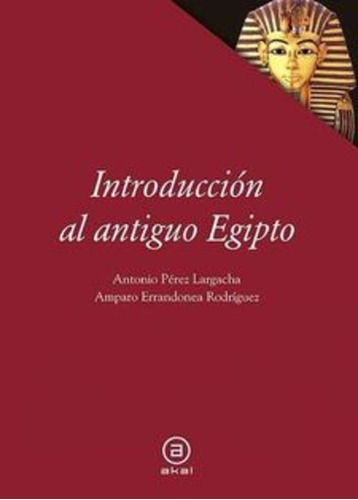 Antonio Pérez Largacha Amparo Errandonea Rodríguez Introducción al antiguo Egipto Editorial Akal