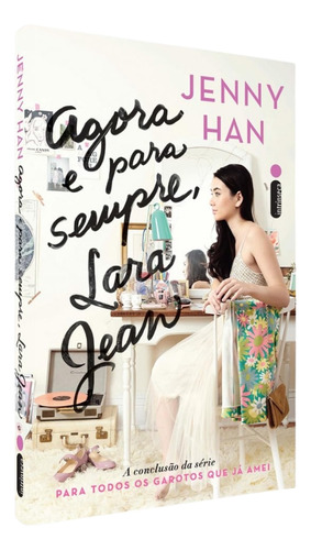 Agora E Para Sempre, Lara Jean - Livro 3 - Jenny Han - Livro Físico